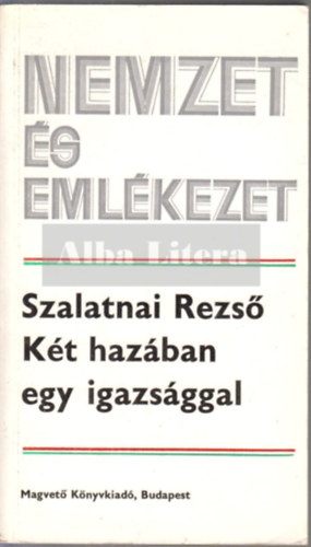 Szalatnai Rezs - Kt hazban egy igazsggal (nemzet s emlkezet)