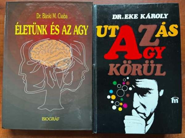 Dr. Dr. Eke Kroly Bnki  M. Csaba - 2db Agy knyv:letnk s az agy+Utazs az agy krl