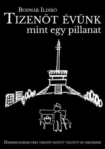 Bodnár Ildikó - Tizenöt évünk mint egy pillanat