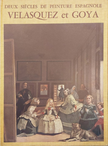 Juin Hubert - Deux Siecles de Peinture Espagnole. Velasquez et Goya