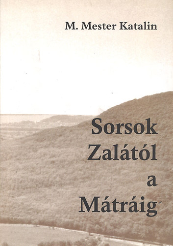 M. Mester Katalin - Sorsok Zaltl a Mtrig
