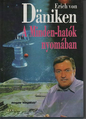 Erich von Dniken - A Minden-hatk nyomban