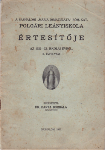 Szerk.: Dr. Barba Borbála - A Sashalmi "Maria Immaculata" róm. Kat. Polgári leányiskola értesítője 1932-33 évről! X. évfolyam
