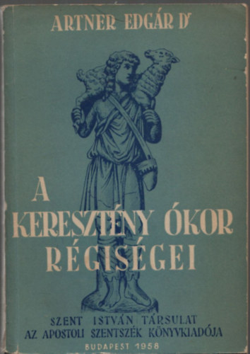 Artner Edgr Dr. - A keresztny kor rgisgei