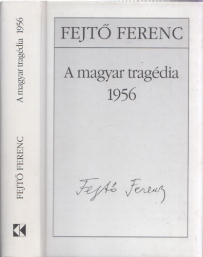 Fejt Ferenc - A magyar tragdia 1956