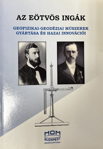 Nádudvari Zoltán Magyar György - Az Eötvös ingák  (Geofizikai-geodéziai műszerek gyártása és hazai innovációi)