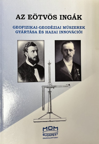 Ndudvari Zoltn Magyar Gyrgy - Az Etvs ingk  (Geofizikai-geodziai mszerek gyrtsa s hazai innovcii)