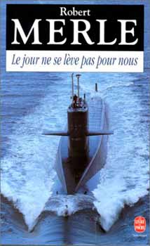 Robert Merle - Le Jour ne se leve pas pour nous