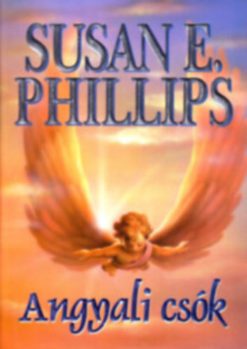 Susan E. Phillips - 3db k�tet egyben: �des, mint a m�z+ T�zgoly� Kisasszony+ Angyali cs�k