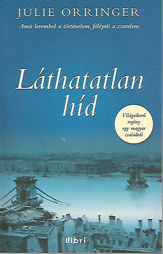 Julie Orringer - Lthatatlan hd - Amit lerombol a trtnelem, flpti a szerelem