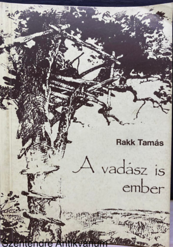 Szerk.: Szabó János Rakk Tamás - A vadász is ember (Nagygyörgy Sándor illusztrációival; Saját képpel)