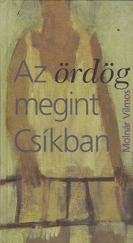 Molnár Vilmos - Az ördög megint Csíkban