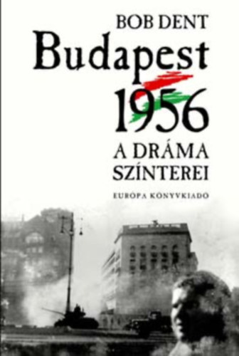 Ford.: Rcz Katalin; Tedeschi Mria Bob Dent - Budapest 1956 - A DRMA SZNTEREI ('1956'-os helysznek Budapesten)