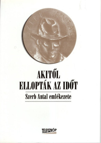 Wgner Tibor  (szerk.) - Akitl elloptk az idt (Szerb Antal emlkezete)