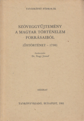 Dr. Nagy J�zsef - Sz�veggy�jtem�ny a magyar t�rt�nelem forr�saib�l (�st�rt�net. - 1790)