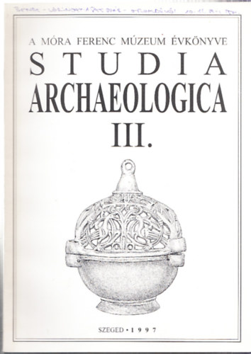 Lrinczy Gbor, Bende Lvia Szalontai Csaba - Studia Archaeologica III. A Mra Ferenc Mzeum vknyve.