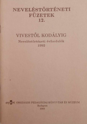 Balogh Lszl  Kelemen Elemr (szerk.) - Nevelstrtneti fzetek 12. Vivestl Kodlyig Nevelstrtneti vfordulk 1992