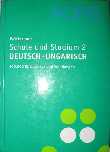 Hessky Regina ; L�szl� Sarolta; Bern�th Csilla; Iker Bertalan; Knipf Erzs�bet (szerk.) - PONS W�rterbuch Schule und Studium 2 (Deutsch-Ungarisch)