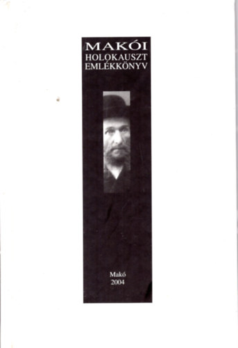 Makói holokauszt emlékkönyv. A soá 60. évfordulójára.