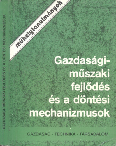 Gidai Erzsbet  (szerk) - Gazdasgi-mszaki fejlds s a dntsi mechanizmusok