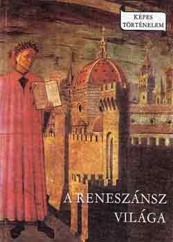 Makkai Lszl - A renesznsz vilga (Kpes trtnelem)