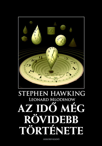 Stephen Hawking; Leonard Mlodinow - Az id mg rvidebb trtnete