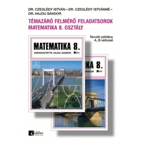 Czegldy Istvnn; Dr. Czegldy Istvn; Dr. Hajdu Sndor - Tmazr felmr feladatsorok - Matematika 8. A, B vltozat