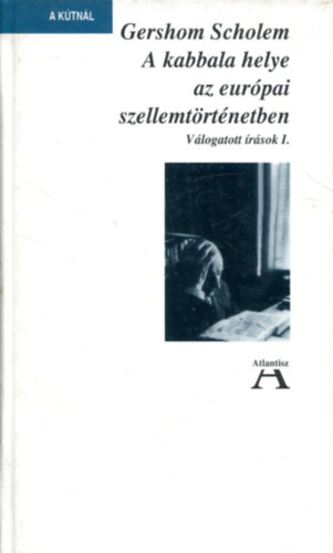 Gerschon Scholem - A kabbala helye az eurpai szellemtrtnetben  Vlogatott rsok I. ktet