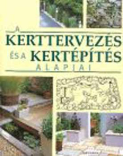 Mitchell Beazley - A kerttervez�s �s a kert�p�t�s alapjai