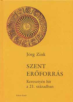 Jrg Zink - Szent erforrs - Keresztyn hit a 21. szzadban