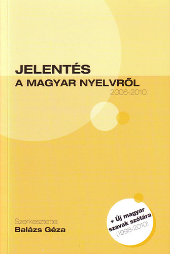 Bal�zs G�za szerk. - Jelent�s a magyar nyelvr�l (2006-2010)