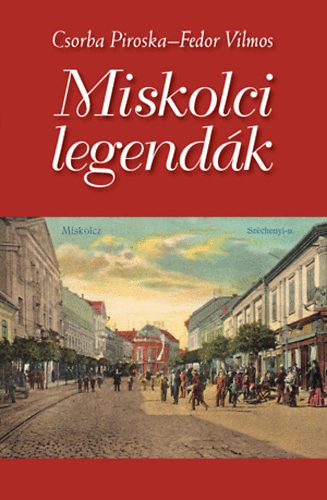 Csorba Piroska; Fedor Vilmos - Miskolci legendk