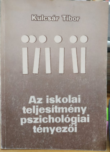 Kulcsr Tibor - Az iskolai teljestmny pszicholgiai tnyezi