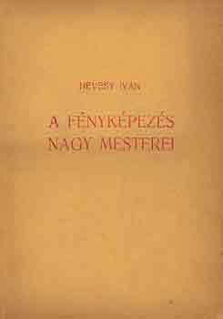 Hevesy Ivn - A fnykpezs nagy mesterei