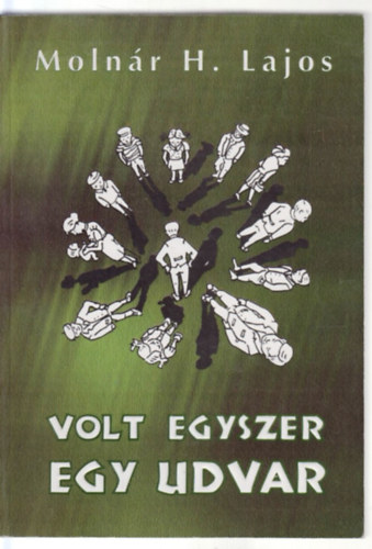 Moln�r H. Lajos - Volt egyszer egy udvar