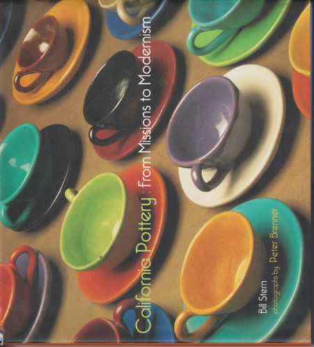 Peter Brenner Bill Stern (Photographer) - California Pottery: From Missions to Modernism