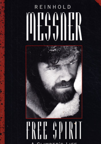 Reinhold Messner - Free Spirit - A Climber's Life