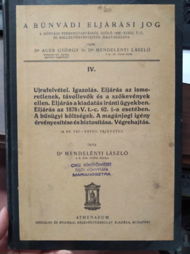 Dr. Dr Mendelnyi Lszl Auer Gyrgy - A bnvdi eljrsi jog IV. - Ujrafelvtel. Igazols. Eljrs az ismeretlenek, tvollevk s a szkevnyek ellen. Eljrs a kiadats irnti gyekben...