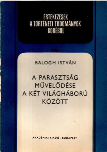 Dr. Balogh Istvn - A parasztsg mveldse a kt vilghbor kztt