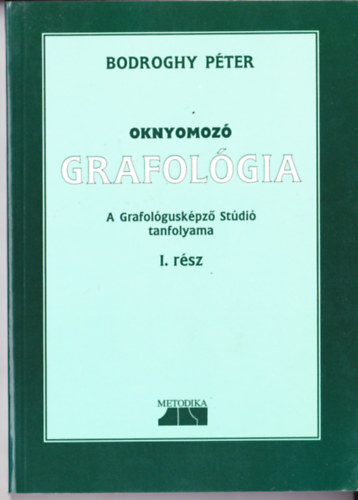 Bodroghy Pter - Oknyomoz grafolgia - A GRAFOLGUSKPZ STDI TANFOLYAMA I. RSZ