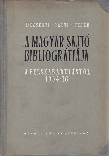Dezsnyi-Falvi-Fejr - A magyar sajt bibliogrfija a felszabadulstl 1954-ig