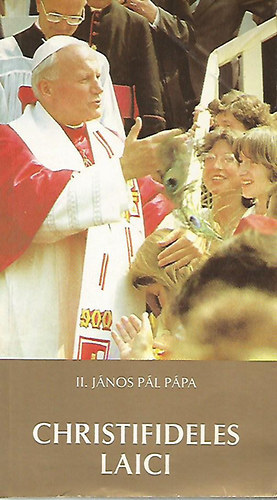 II. J�nos P�l - Christifideles laici KEZDET� SZIN�DUS UT�NI APOSTOLI BUZD�T�SA A VIL�GI H�V�KNEK AZ EGYH�ZBAN �S A VIL�GBAN BET�LT�TT HIVAT�S�R�L �S K�LDET�S�R�L