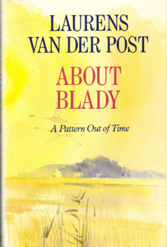 Laurens van der Post - About Blady: A Pattern Out of Time