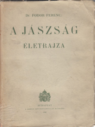Dr. Fodor Ferenc - A J�szs�g �letrajza (I. kiad�s. Kivehet� mell�kletekkel. Nem reprint.)