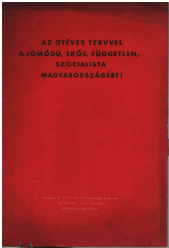 Ger� Ern� - Az �t�ves tervvel a j�m�d�, er�s, f�ggetlen szocialista Magyarorsz�g�rt!