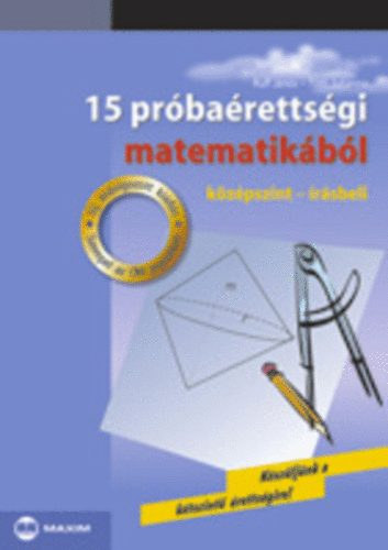 Tóth Julianna - Ruff János - 15 próbaérettségi matematikából KÖZÉPSZINT - ÍRÁSBELI - Készüljünk a kétszintű érettségire!