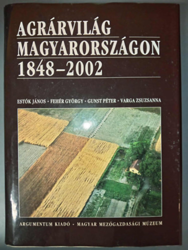 Feh�r, Gunst, Varga Est�k - Agr�rvil�g Magyarorsz�gon 1848-2002