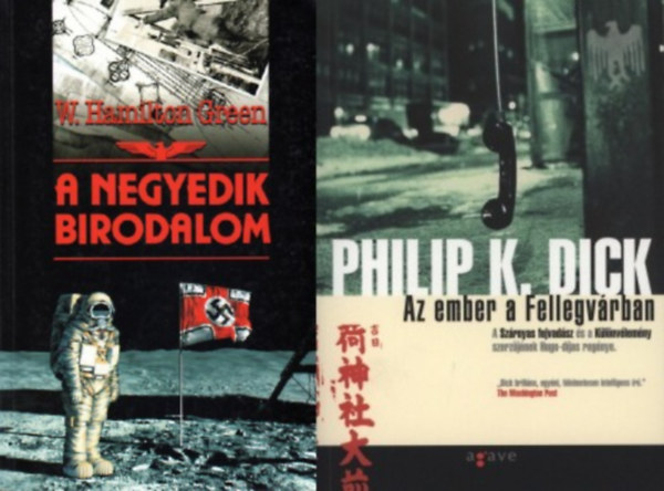 W. Hamilton Green Philip K. Dick - 2 db sci-fi reg�ny arr�l, hogy a n�cik megnyert�k a m�sodik vil�gh�bor�t: Az ember a Fellegv�rban + A negyedik birodalom