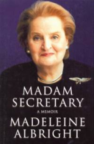 Madeleine; Madeleine Albright Albright - Madam Secretary - A Memoir