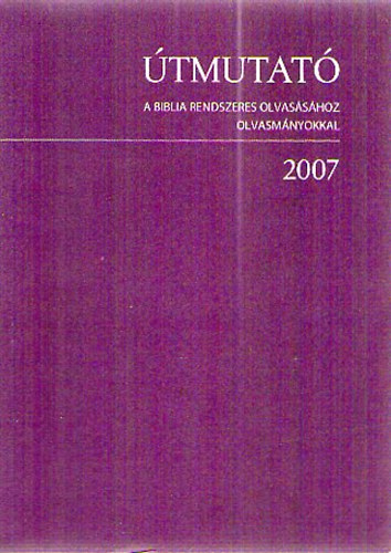 tmutat a Biblia rendszeres olvasshoz - olvasmnyokkal 2007